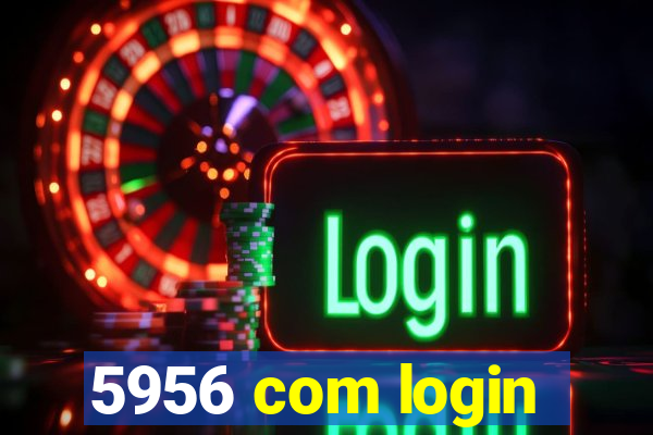 5956 com login